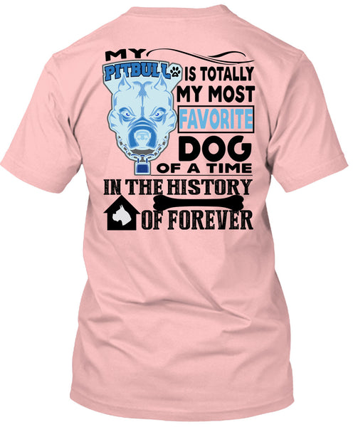 My Pit Bull Is Totally My Most Favorite Dog T Shirt, I Love My Dogs T Shirt
