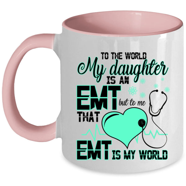 That EMT Is My World Coffee Mug, My Daughter Is An EMT Accent Mug