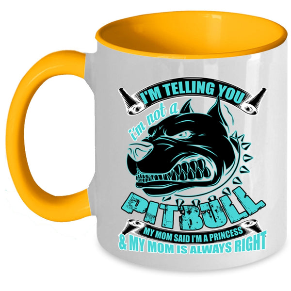 My Mom Said I'm A Princess Coffee Mug, I'm Telling You I'm Not A Pitbull Accent Mug
