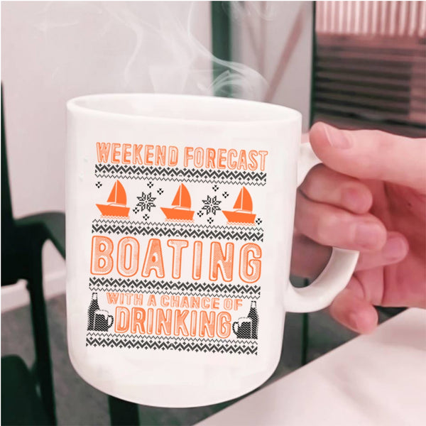 Chance Of Drinking Coffee Mug, Weekend Forecast Boating Cup