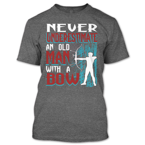 Never Underestimate T Shirt, An Old Man With A Bow T Shirt