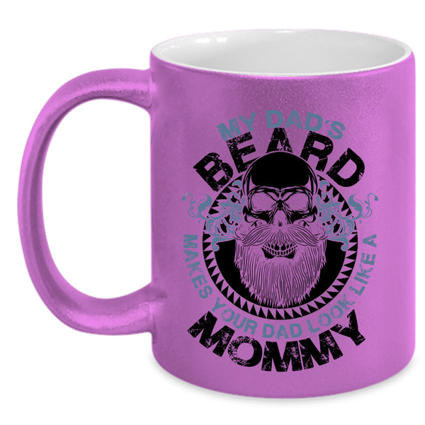 Cool Dad Coffee Mug, My Dad's Beard Make Your Dad Look Like A Mommy Accent Mug