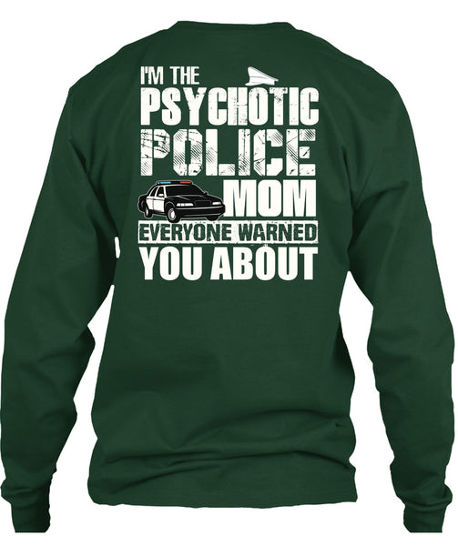 I'm The Psychotic Police Mom T Shirt, Being A Police T Shirt