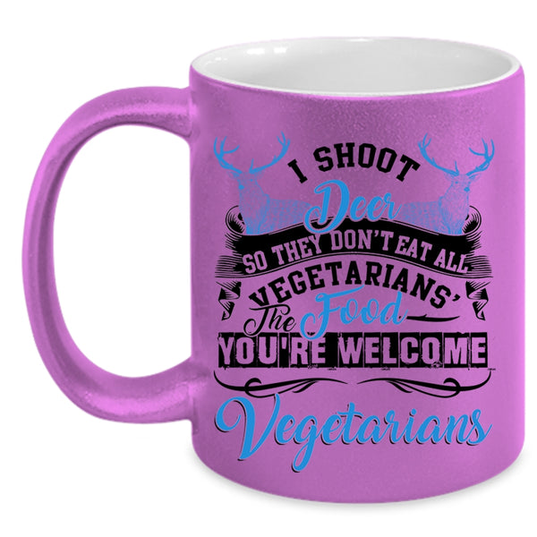 You're Welcome Vegetarians Coffee Mug, I Shoot Deer Accent Mug