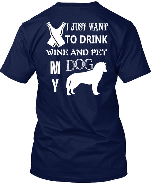 I Just Want To Drink Wine And My Dog T Shirt, I Love Dog T Shirt