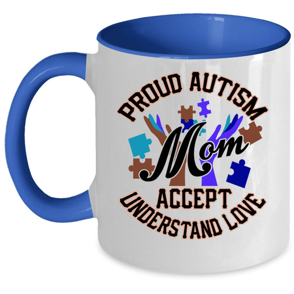 Cute Mom Coffee Mug, Proud Autism Mom Accept Understand Love Accent Mug