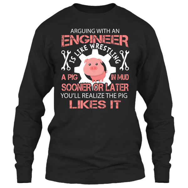 Coolest Engineer T Shirt, Arguing With An Engineer Is Like Wrestling A Pig T Shirt