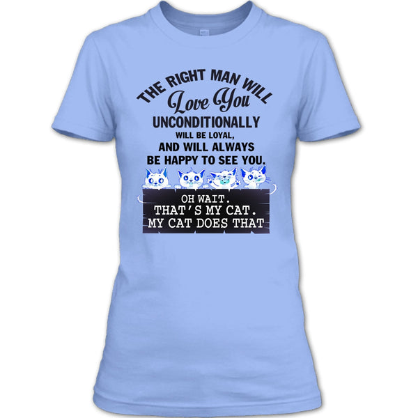 The Right Man Will Love You T Shirt, My Cat Dose That T Shirt