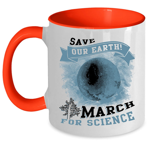 March For Science Coffee Mug, Save Our Earth Accent Mug