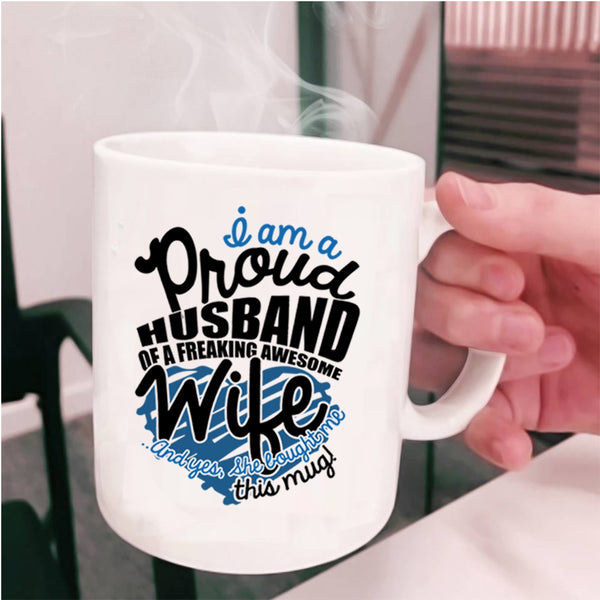 Love Coffee Mug, I Am A Proud Husband Of An Awesome Wife Cup