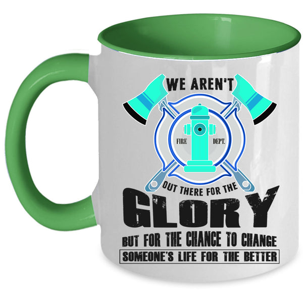 Cool Firefighter Coffee Mug, We Aren't Out There For The Glory Accent Mug