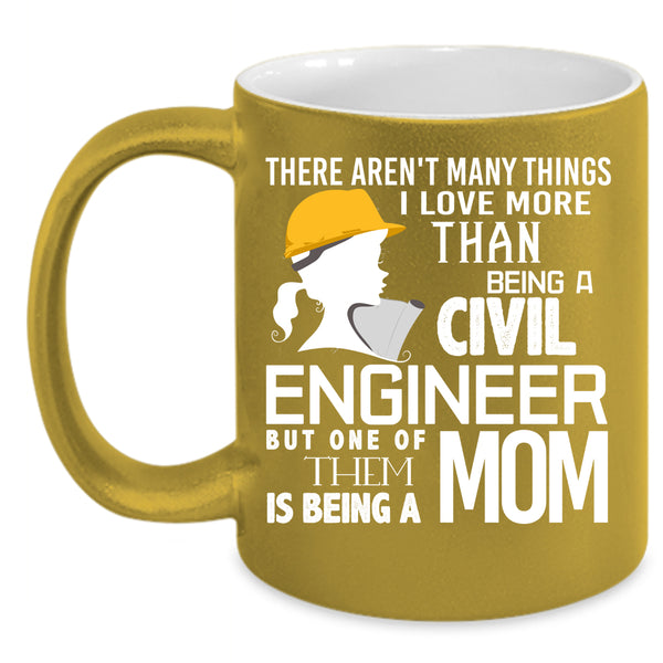 I Love Being A Civil Engineer Coffee Mug, Being A Mom Coffee Cup