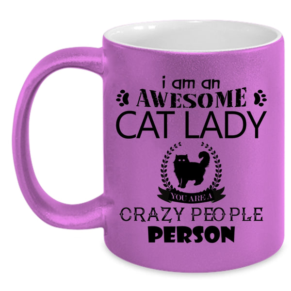 You Are A Crazy People Person Coffee Mug, I Am An Awesome Cat Lady Accent Mug