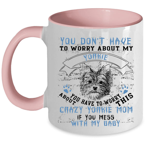 If You Mess With My Baby Coffee Mug, Crazy Yorkie Mom Accent Mug