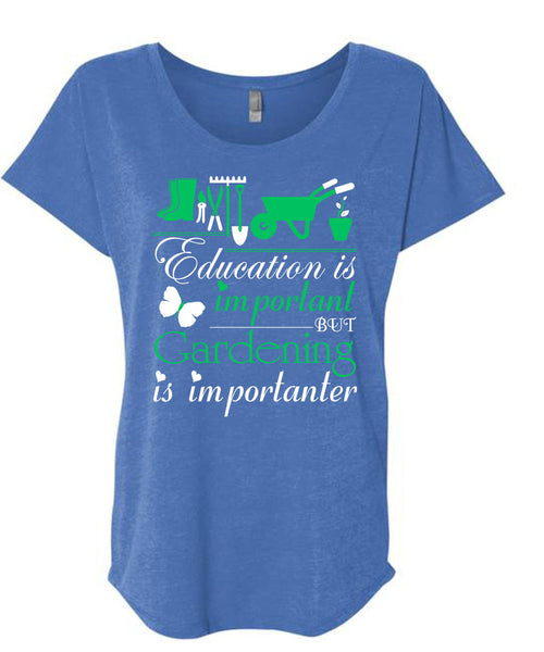 Education Is Important But Gardening Is Importanter T Shirt, I Love Gardening T Shirt, Cool Shirt (Ladies' Triblend Dolman Sleeve)