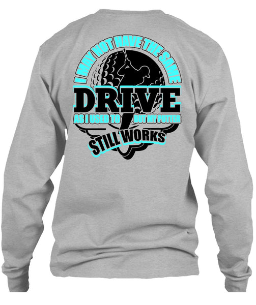 I May Not Have The Same Drive T Shirt, I Love Golfing T Shirt