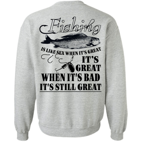 Being A Fisherman T Shirt, It's Great When It's Bad Sweatshirt