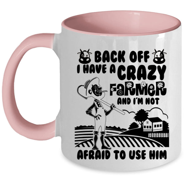 Funny Gift For My Wife Coffee Mug, I Have A Crazy Farmer Accent Mug