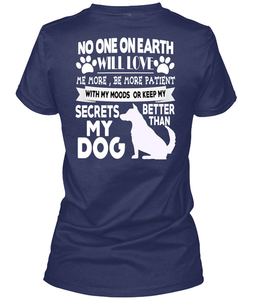 Secrets Better Than My Dog T Shirt, No One On Earth Will Love T Shirt