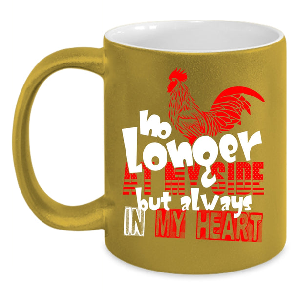 No Longer At My Side  Coffee Mug, Chicken Always In My Heart Coffee Cup