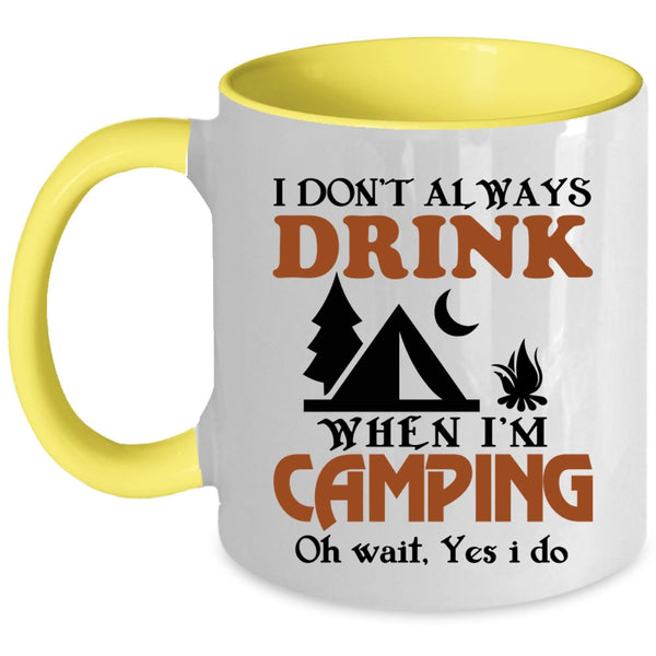Funny Camping Coffee Mug, I Always Drink When I'm Camping Accent Mug