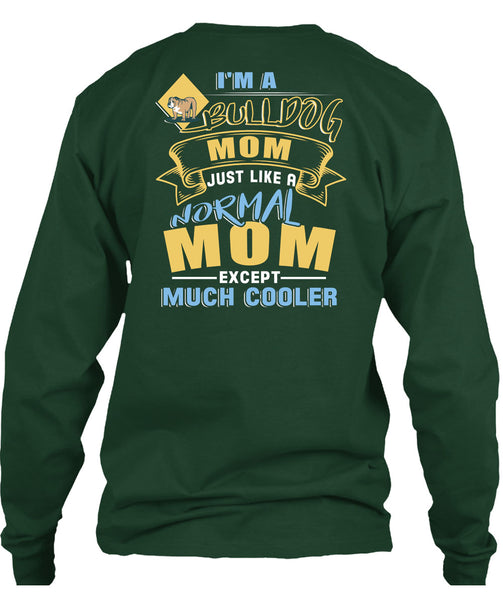 I'm A Bulldog Mom Just Like A Normal Mom Except Much Cooler T Shirt, Being A Mother T Shirt