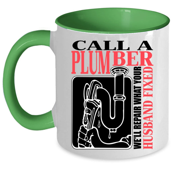 We'll Repair What Your Husband Fixed Coffee Mug, Call A Plumber Accent Mug
