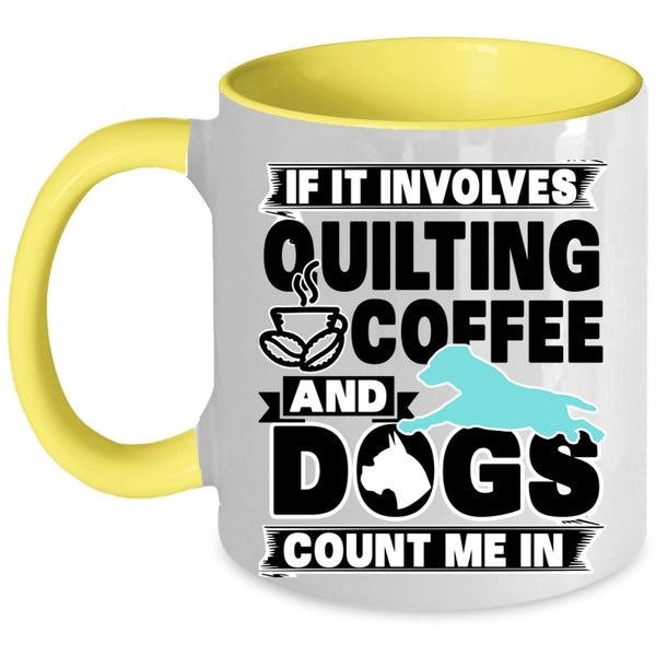 Funny Dog Lover Coffee Mug, Quilting Coffee And Dogs Accent Mug
