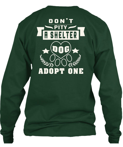 Don't Pity A Shelter Dog Adopt One T Shirt, I Love Dogs T Shirt