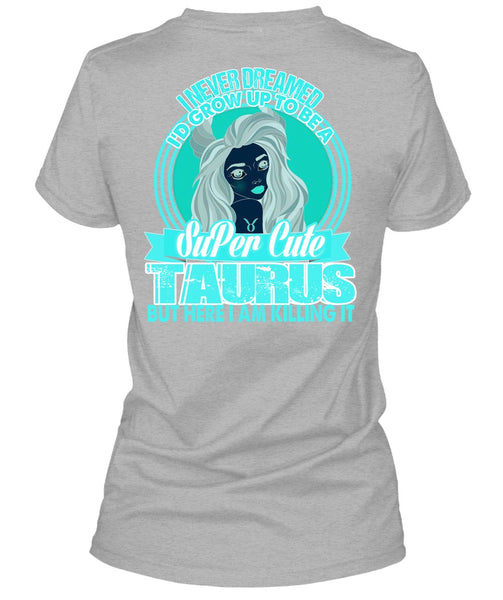 I'd Grow Up To Be A Cute Taurus T Shirt, I Love Taurus T Shirt