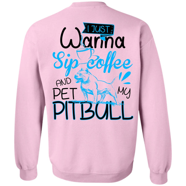 I Love Pit Bull T Shirt, I Just Wanna Sip Coffee Sweatshirt