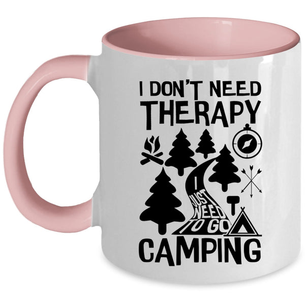 I Just Need To Go Camping Coffee Mug, I Don't Need Therapy Accent Mug