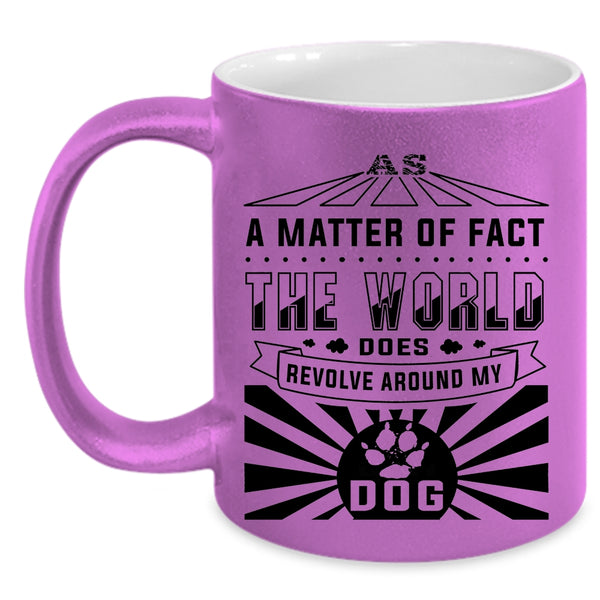 Cute Dogs Coffee Mug, The World Revolves Around My Dog Accent Mug