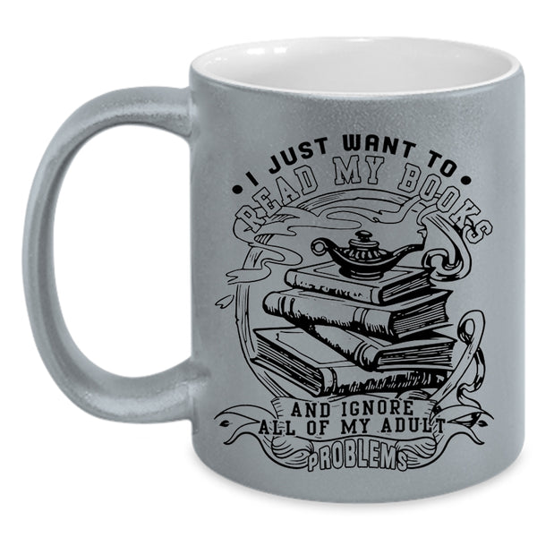 Funny Reading Coffee Mug, I Just Want To Read My Books Accent Mug