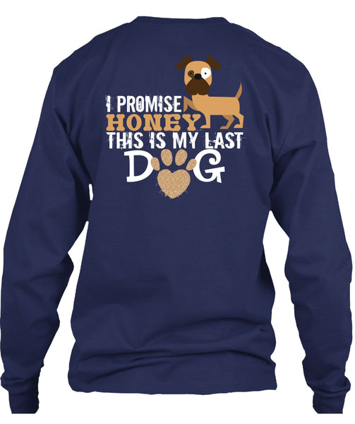 I Promise Honey This Is My Last Dog T Shirt, I Love Dogs T Shirt