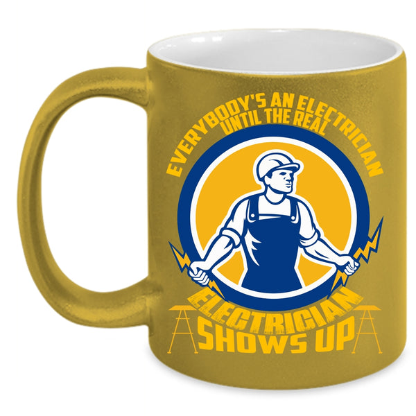 Everybody's An Electrician Coffee Mug, The Real Electrician Shows Up Coffee Cup