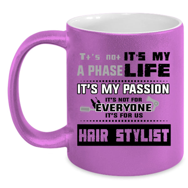It's For Us Hair Stylist Coffee Mug, It's Not A Phase It's My Life Accent Mug
