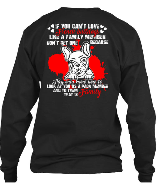 You Can't Love French Bulldogs T Shirt, Like A Family Member T Shirt