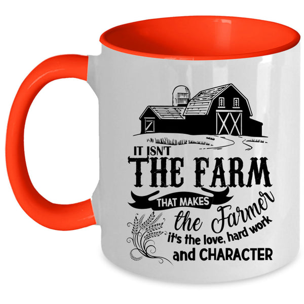 It's The Love Coffee Mug, It Isn't The Farm That Makes The Farmer Accent Mug