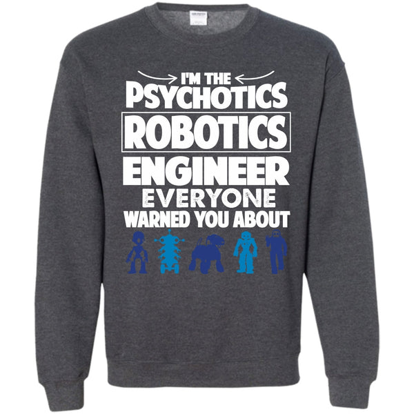 Everyone Warned You About T Shirt, Coolest Psychotics Robotics Engineer Sweatshirt