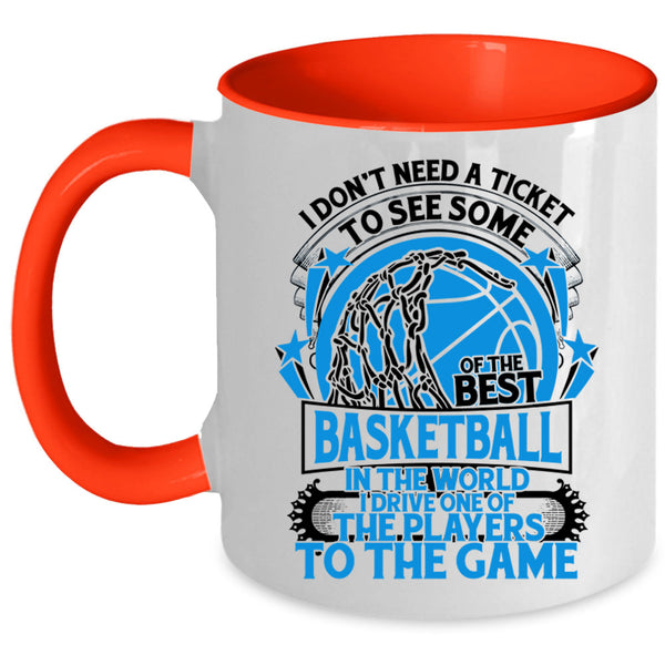Funny Basketball Coffee Mug, I Don't Need A Ticket To See Some Of The Best Basketball Accent Mug