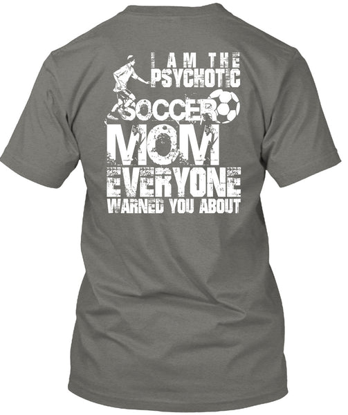 I Am The Psychotic Soccer Mom T Shirt, Being A Mom T Shirt
