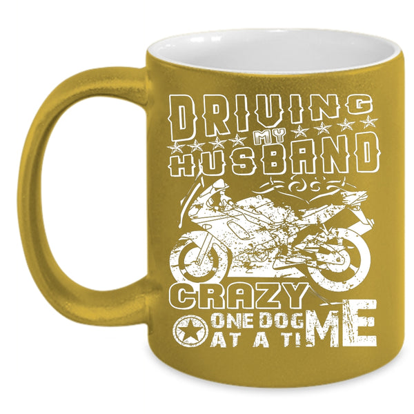Driving My Husband Crazy  One Dog At A Time Coffee Mug, Funny Coffee Cup
