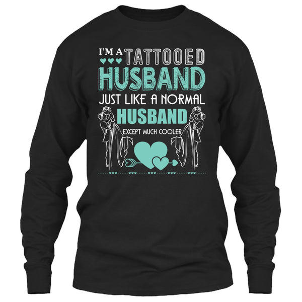 I'm A Tattooed Husband T Shirt, Husband Except Much Cooler T Shirt