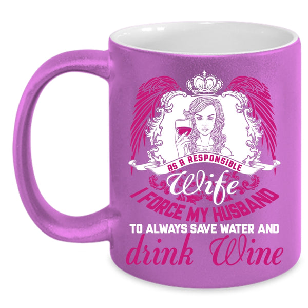 As A Responsible Wife Coffee Mug, I Force My Husband Coffee Cup