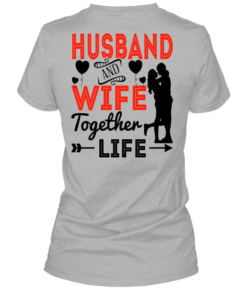 Husband And Wife Together Life T Shirt, I Love Husband T Shirt