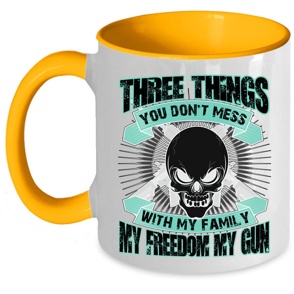 My Family My Freedom My Gun Coffee Mug, Three Things You Don't Mess With Accent Mug