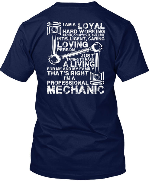I'm A Professional Mechanic T Shirt, Loyal Hard Working T Shirt