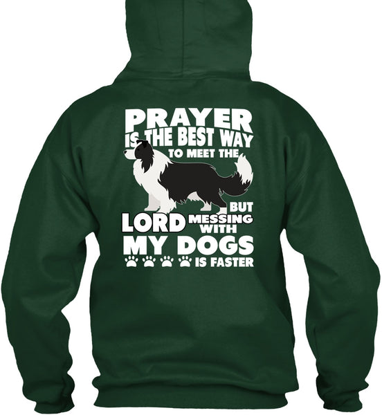 Prayer Is The Best Way T Shirt, Messing With My Dogs T Shirt