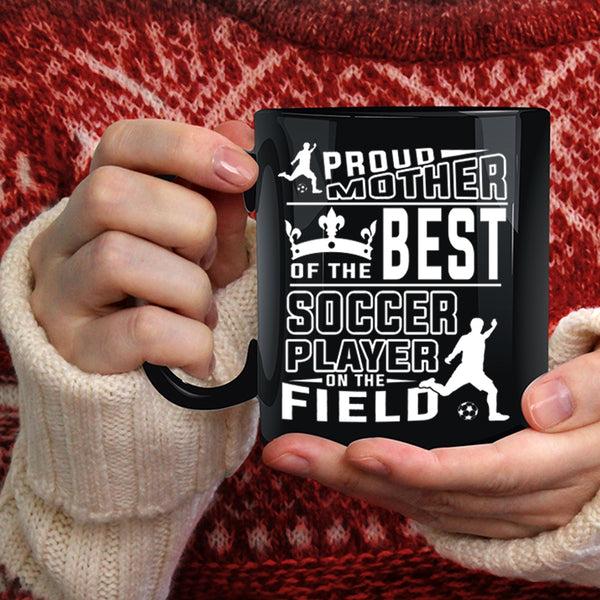 Proud Mother Of The Best Soccer Player Coffee Mug, Cute Soccer Mom Coffee Cup